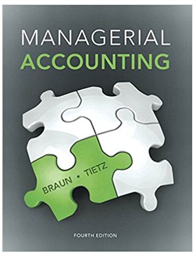managerial accounting 4th edition karen w. braun, wendy m. tietz 978-0133428469, 013342846x, 133428370,