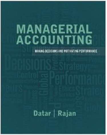 managerial accounting decision making and motivating performance 1st edition srikant m. datar, madhav v.