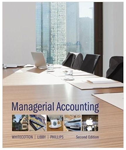 managerial accounting 2nd edition stacey whitecotton, robert libby, fred phillips 9780077493677, 78025516,