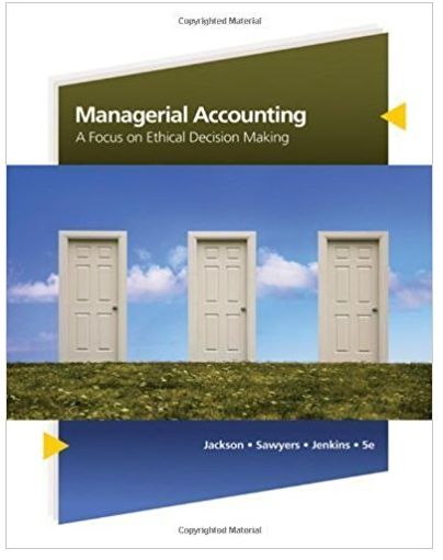 managerial accounting a focus on ethical decision making 5th edition steve jackson, roby sawyers, greg