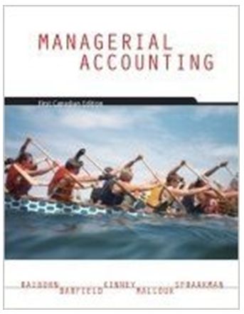 managerial accounting 1st canadian edition karen wilken braun, wendy tietz, walter harrison, rhonda pyp