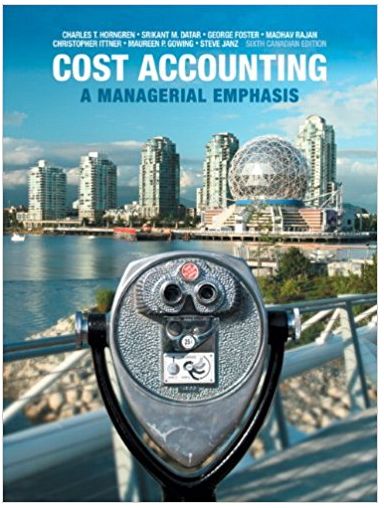 cost accounting a managerial emphasis 6th canadian edition horngren, srikant datar, george foster, madhav