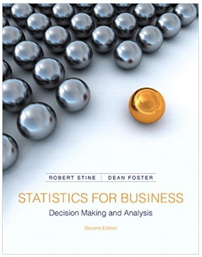 statistics for business decision making and analysis 2nd edition robert stine, dean foster 978-0321836519,