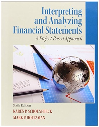 interpreting and analyzing financial statements 6th edition karen p. schoenebeck, mark p. holtzman 132746247,