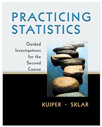 practicing statistics guided investigations for the second course 1st edition shonda kuiper, jeff sklar