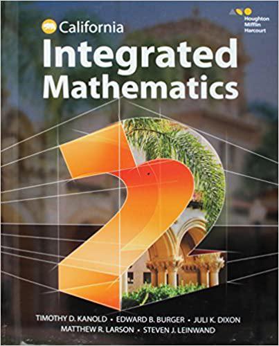 california integrated mathematics 2 1st edition edward b. burger, juli k. dixon, timothy d. kanold