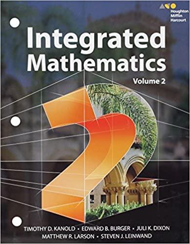 integrated mathematics 2 volume 2 1st edition edward b. burger, juli k. dixon, steven j. leinwand, timothy d.