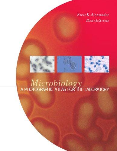 microbiology a photographic atlas for the laboratory 1st edition steve k alexander, dennis strete 0805327320,