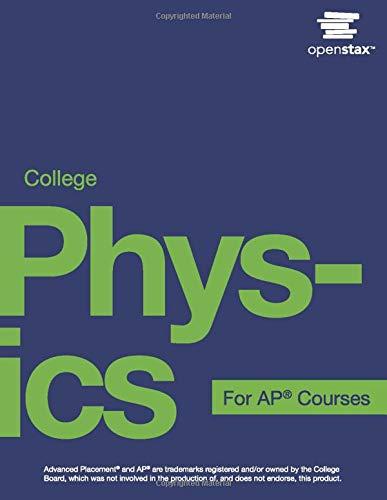 college physics for ap® courses 1st edition openstax 1938168933, 978-1938168932