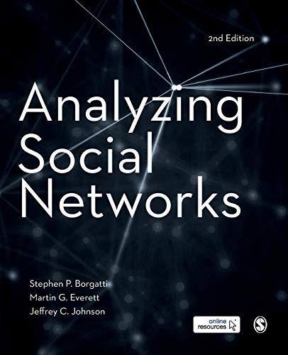 analyzing social networks 2nd edition stephen p borgatti, martin g everett, jeffrey c johnson 1526404109,