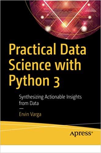 practical data science with python 3: synthesizing actionable insights from data 1st edition ervin varga
