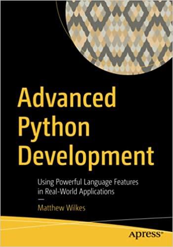 advanced python development using powerful language features in real-world applications 1st edition matthew