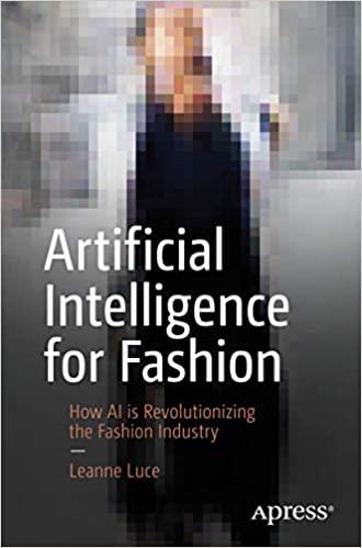 artificial intelligence for fashion how ai is revolutionizing the fashion industry 1st edition leanne luce