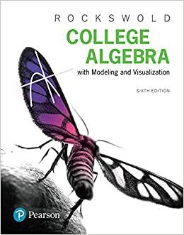 college algebra with modeling and visualization 6th edition gary rockswold 0134418042, 978-0134418049