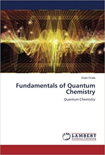 fundamentals of quantum chemistry quantum chemistry 1st edition duke orata 6204735721, 978-6204735726