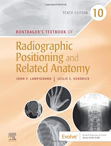 bontragers textbook of radiographic positioning and related anatomy 10th edition john lampignano, leslie e.