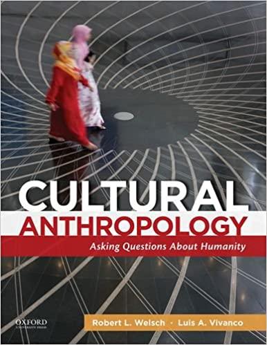 cultural anthropology asking questions about humanity 1st edition robert l. welsch, luis a. vivanco