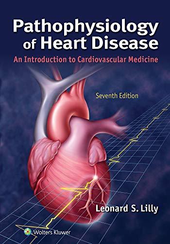 pathophysiology of heart disease an introduction to cardiovascular medicine 7th edition leonard s. lilly