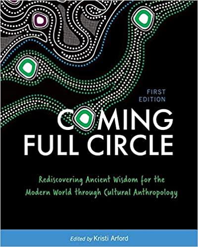 coming full circle rediscovering ancient wisdom for the modern world through cultural anthropology 1st