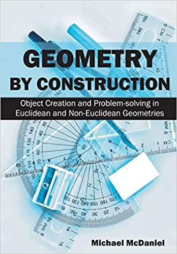 geometry by construction object creation and problem solving in euclidean and non euclidean geometries 1st