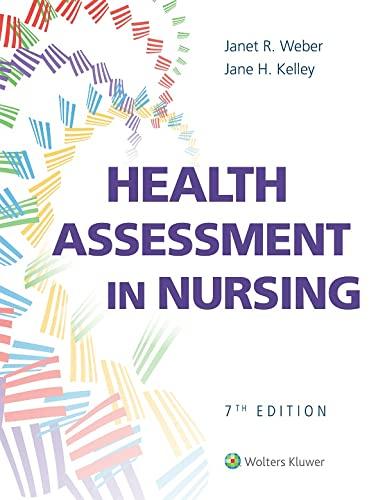 health assessment in nursing 7th edition janet r weber, jane h kelley 1975161157, 978-1975161156