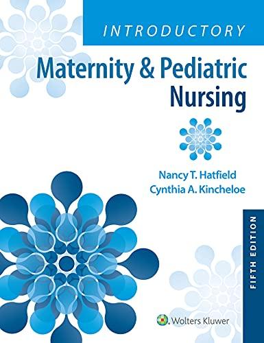 introductory maternity and pediatric nursing 5th edition nancy hatfield, cynthia kincheloe 1975163788,