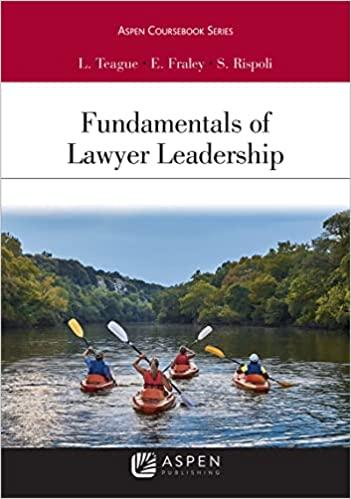 fundamentals of lawyer leadership 1st edition leah w. teague, elizabeth m. fraley, stephen l. rispoli
