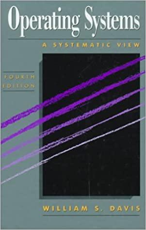 operating systems a systematic view 4th edition william s. davis 0201567016, 978-0201567014