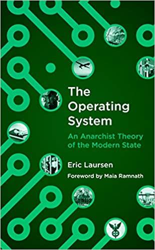 the operating system an anarchist theory of the modern state 1st edition eric laursen, maia ramnath