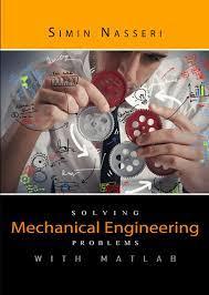 solving mechanical engineering problems with matlab 1st edition simin nasseri 1607976757, 978-1607976752