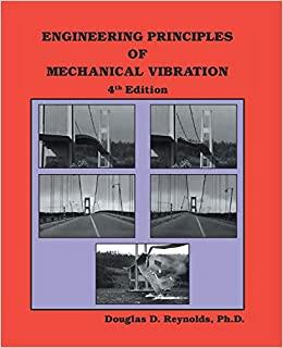 engineering principles of mechanical vibration 4th edition douglas d. reynolds 1490714375, 978-1490714370