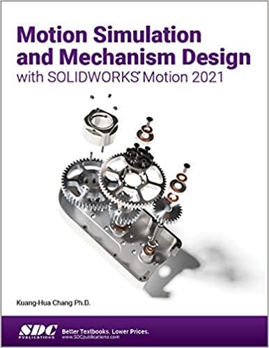 motion simulation and mechanism design with solidworks motion 2021 1st edition kuang-hua chang 1630573884,