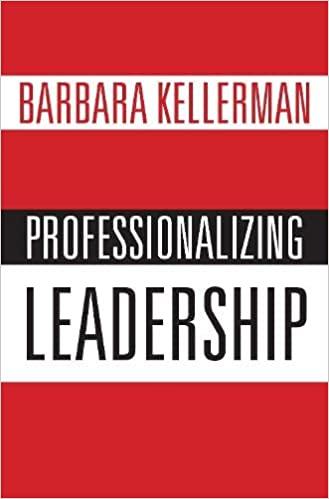 professionalizing leadership 1st edition barbara kellerman 0190695781, 978-0190695781