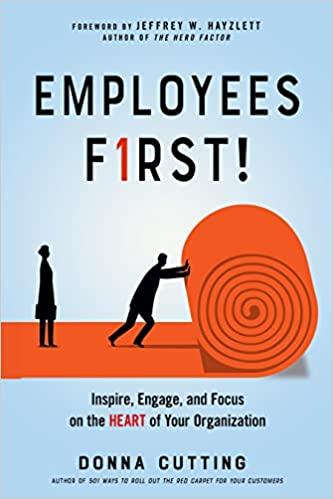 employees first inspire engage and focus on the heart of your organization 1st edition donna cutting, jeffrey
