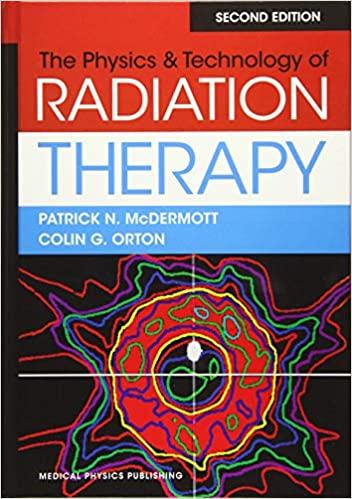 the physics technology of radiation therapy 2nd edition patrick n. mcdermott, colin g. orton 1930524986,