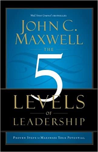the 5 levels of leadership proven steps to maximize your potential 1st edition john c maxwell 1599953633,