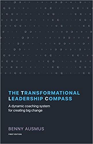 the transformational leadership compass a dynamic coaching system for creating big change 1st edition benny