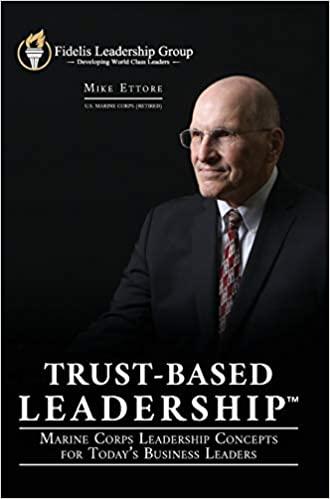 trust based leadership marine corps leadership concepts for todays business leaders 1st edition mike ettore,