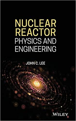 nuclear reactor physics and engineering 1st edition john c. lee 1119582326, 978-1119582328