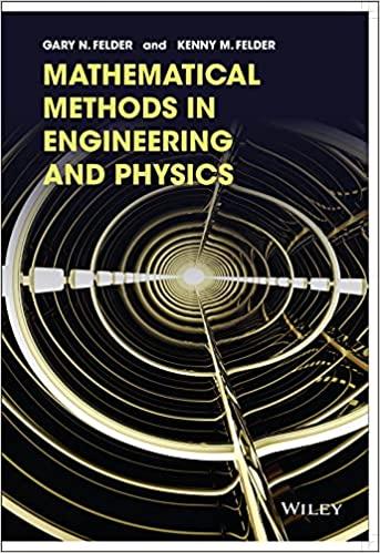 mathematical methods in engineering and physics 1st edition gary n. felder, kenny m. felder 1118449606,