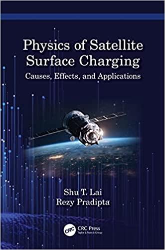 physics of satellite surface charging causes effects and applications 1st edition shu t. lai, rezy pradipta