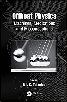 offbeat physics machines meditations and misconceptions 1st edition paulo ivo cortez teixeira 1032021160,
