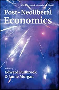 post neoliberal economics 1st edition edward fullbrook, jamie morgan 1911156594, 978-1911156598