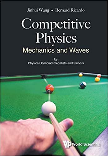 competitive physics mechanics and waves 1st edition jinhui wang, bernard ricardo 9813235187, 978-9813235182