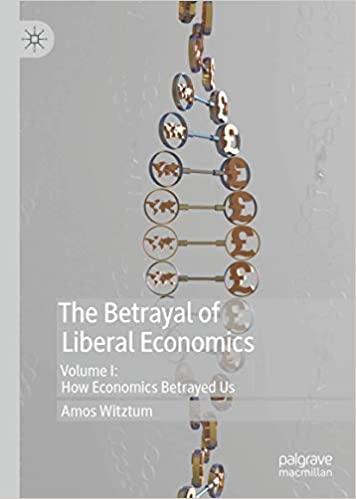 the betrayal of liberal economics how economics betrayed us volume 1 1st edition amos witztum 3030106675,