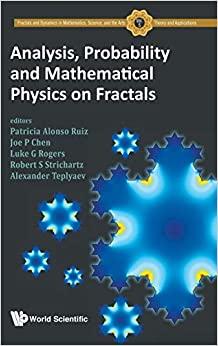 analysis, probability and mathematical physics on fractals 1st edition patricia alonso ruiz 9811215529,