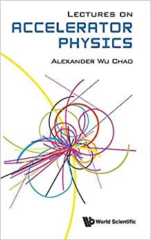 lectures on accelerator physics 20th edition alexander wu chao 9811226733, 978-9811226731
