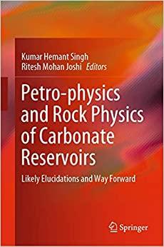 petro physics and rock physics of carbonate reservoirs likely elucidations and way forward 1st edition kumar