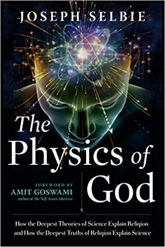 the physics of god 1st edition joseph selbie, amit goswami 163265198x, 978-1632651983