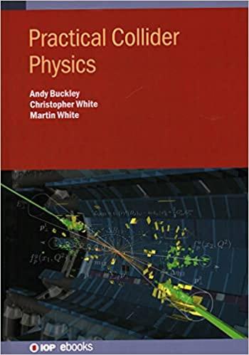 practical collider physics 1st edition martin white, andy buckley, chris white 0750324422, 978-0750324427